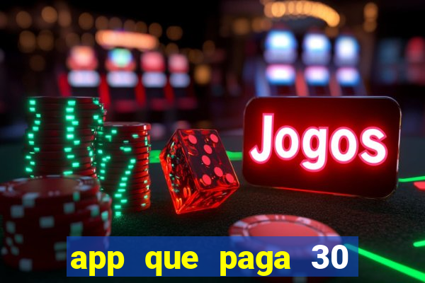 app que paga 30 reais para se cadastrar